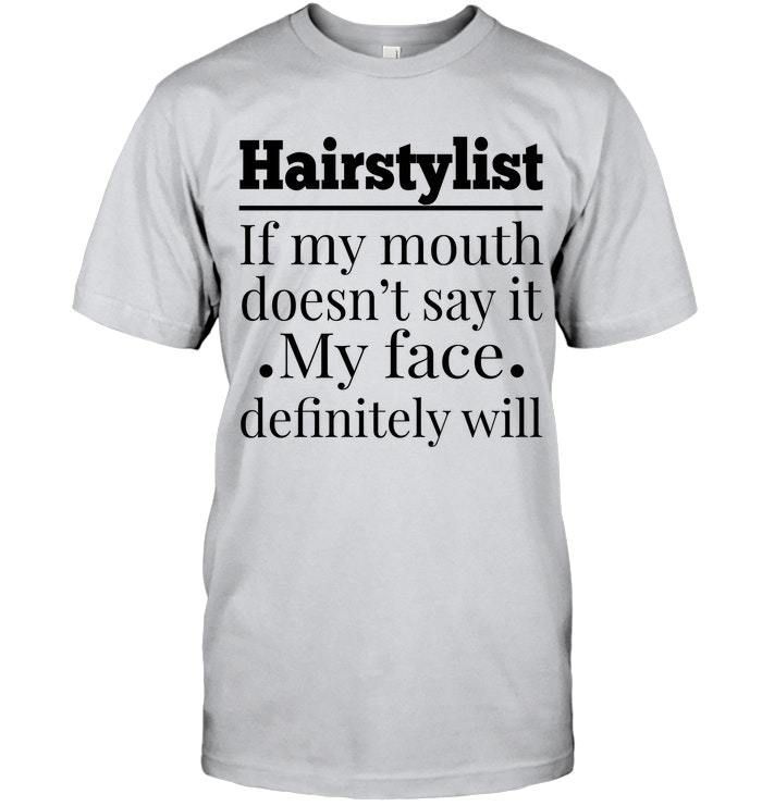 Hairstylist My Face Definitely Will Meaningful Gift Guys Tee