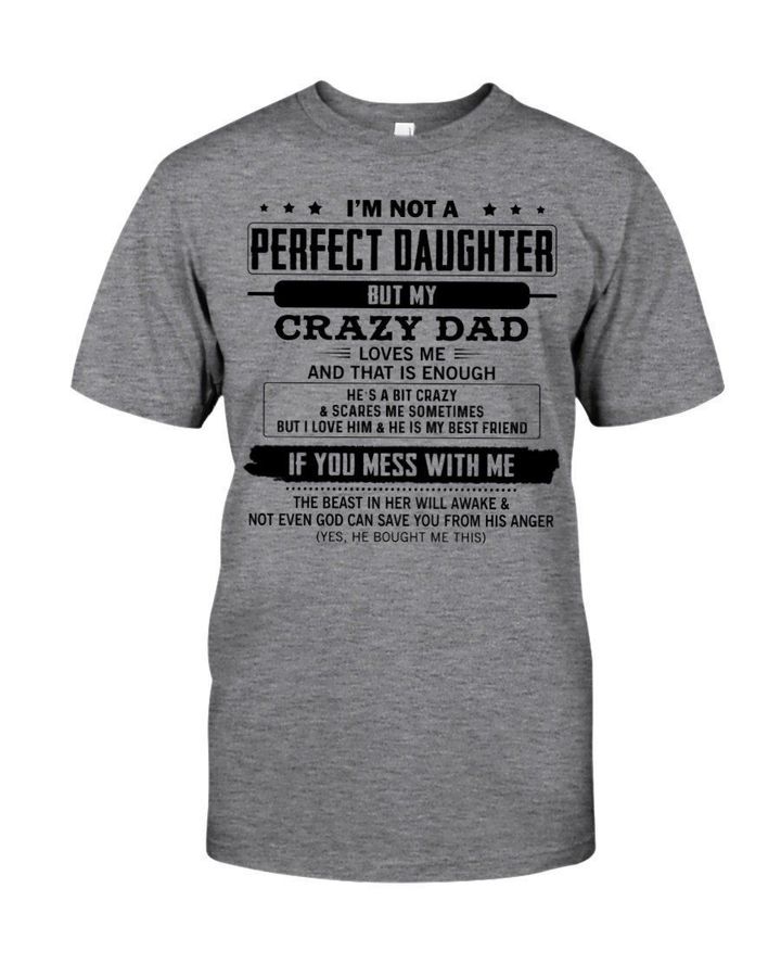 I'm Not A Perfect Daghter But My Crazy Dad Loves Me Gift For Daughter Guys Tee