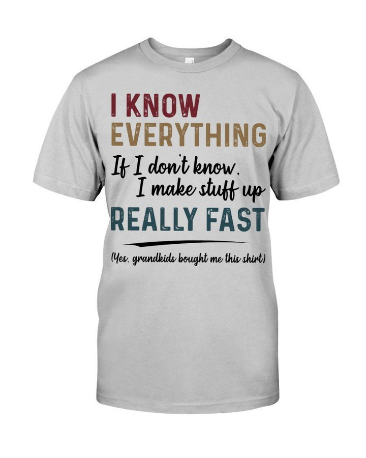 Gift For Grandpa I Know Everything If I Don't Know I Make Stuff Up Guys Tee