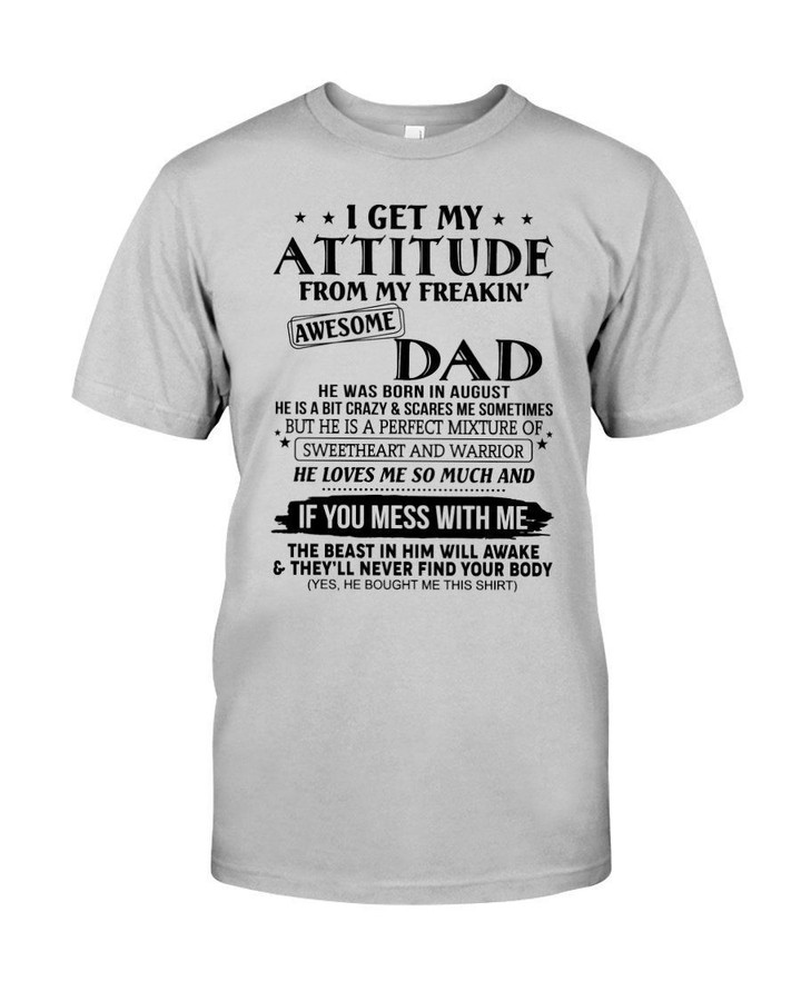 I Ge My Attitude From My August Dad Birthday Meaningful Gift Guys Tee