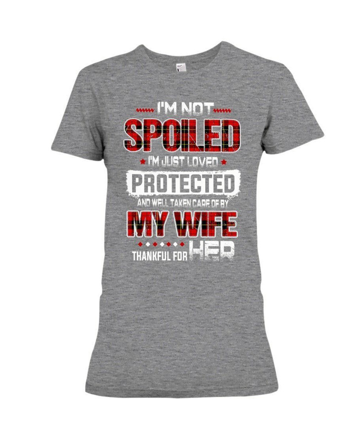 I'm Just Loved Protected And Well Taken Care Gift For Wife Ladies Tee