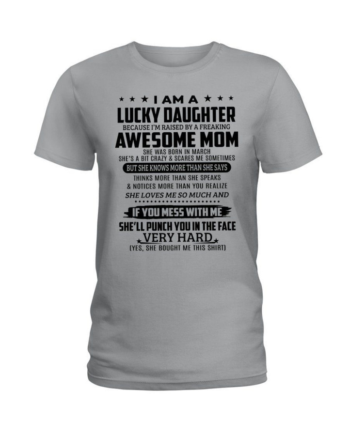 Lucky Daughter Who Raised By A Freaking Awesome March Mom Ladies Tee