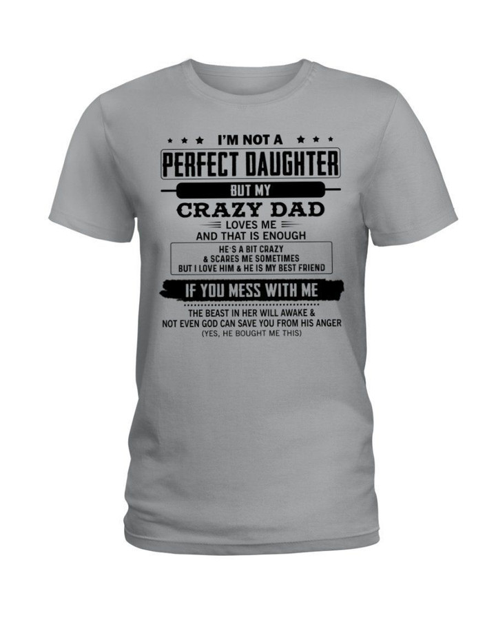 I'm Not A Perfect Daghter But My Crazy Dad Loves Me Gift For Daughter Ladies Tee