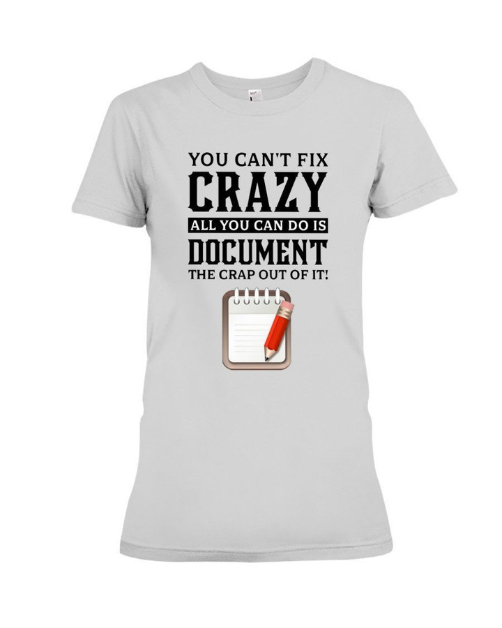 You Can't Fix Crazy All You Can Do Is Document The Crap Out Of It Ladies Tee
