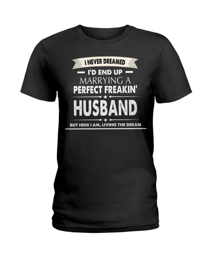 Great Gift For Husband Here I Am Living The Dream Ladies Tee
