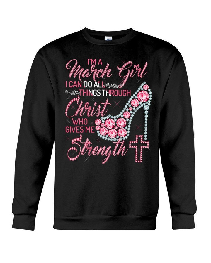 I'm A March Girl I Can Do All Things Through Christ Trending Sweatshirt