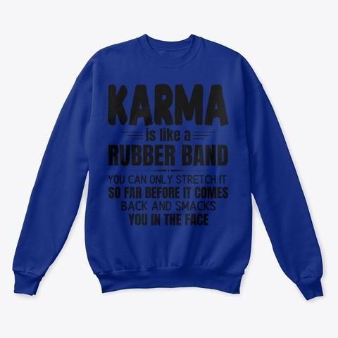 Karma Is Like A Rubber Band You Can Only Stretch It So Far Sweatshirt