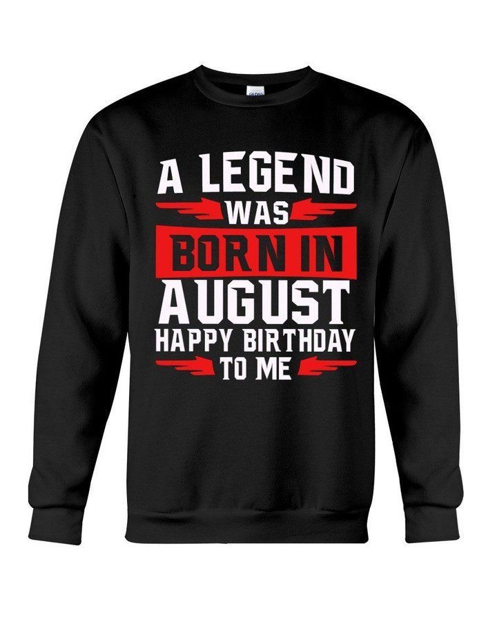 A Legend Was Born In August Happy Birthday To Me Birthday Gift Sweatshirt