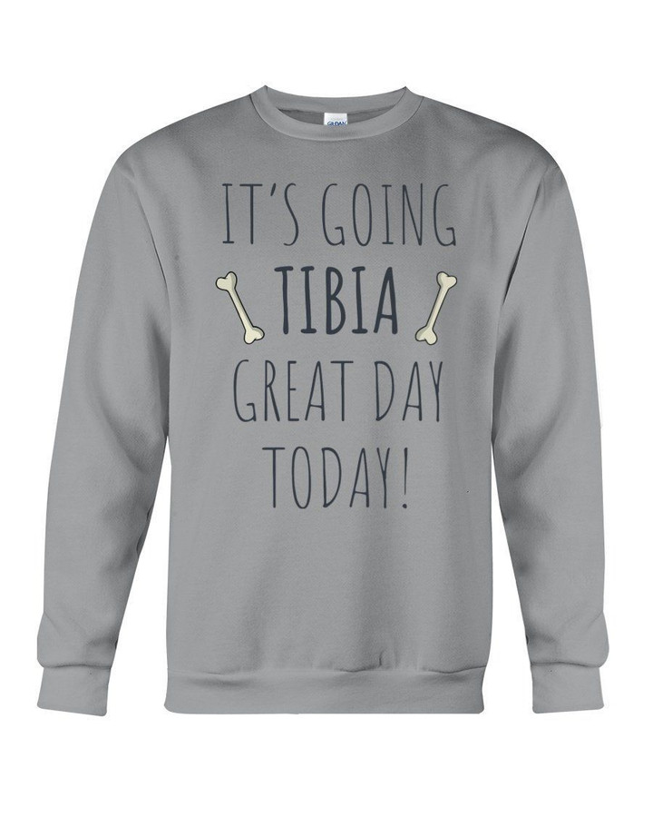 It's Going Tibia Great Day Today Sepcial Gift For Radiology Technician Sweatshirt