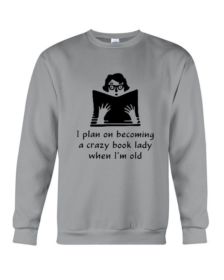 I Plan On Becoming A Crazy Book Lady Sweatshirt