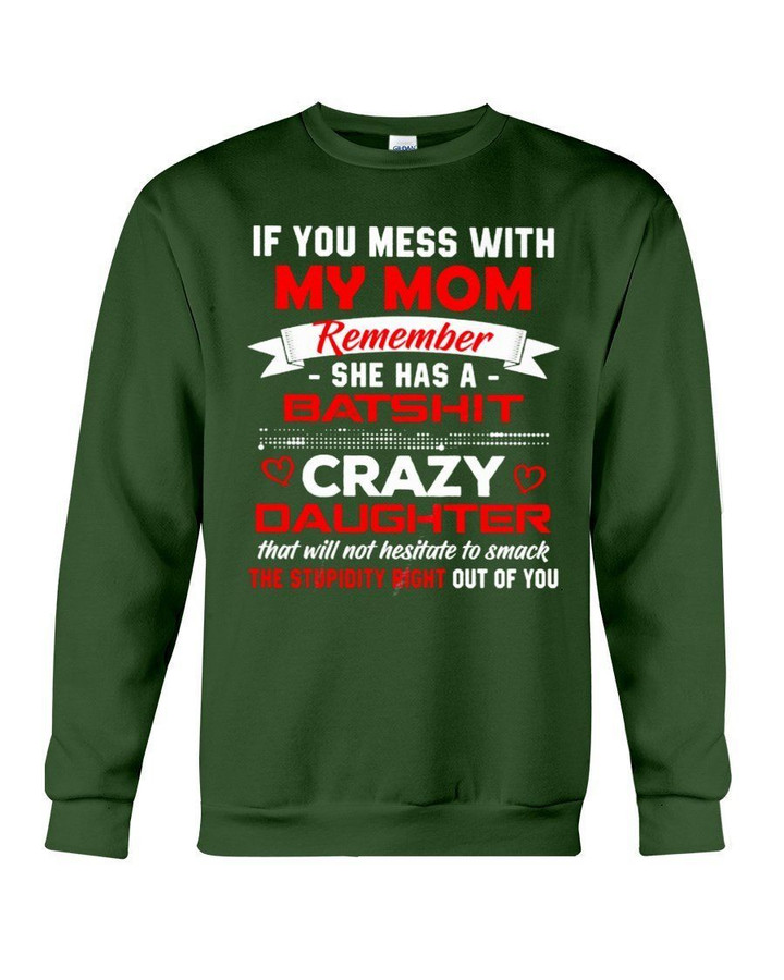 If You Mess With My Mom Remember She Has A Batshit Crazy Daughter Trending Sweatshirt