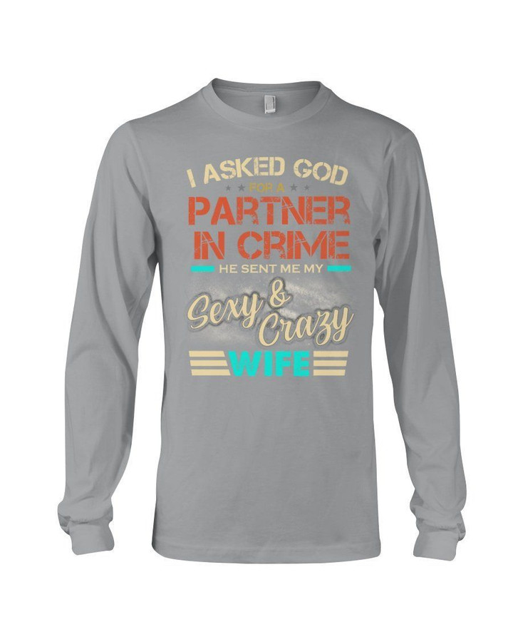 I Asked God For A Partner In Crime He Sent Me Sexy Wife Unisex Long Sleeve
