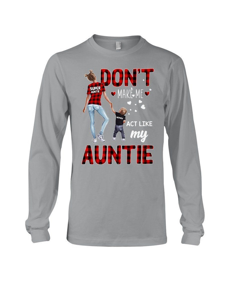 Don't Make Me Act Like My Auntie Gift For Family Unisex Long Sleeve