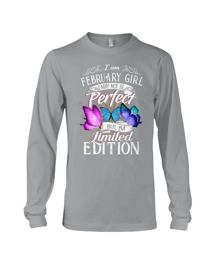 I'm February Girl I May Not Be Perfect But I'm Limited Edition Unisex Long Sleeve