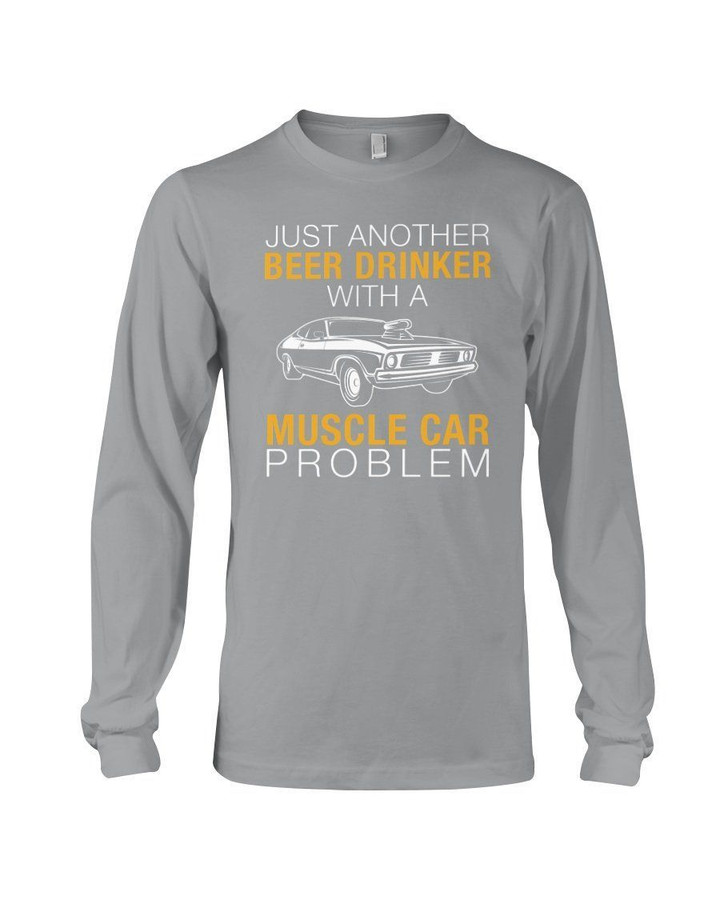 Just Another Beer Drinker With A Muscle Car Problem Gifts For Muscle Car Lovers Unisex Long Sleeve