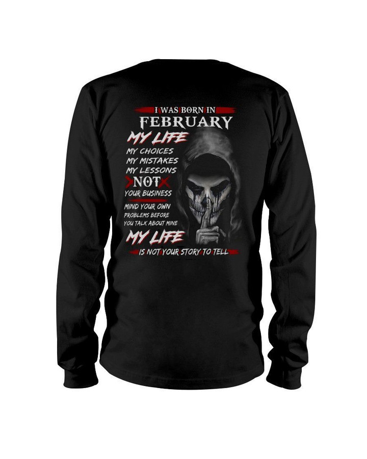 I Was Born In February My Life My Choices My Mistakes My Lessons Unisex Long Sleeve