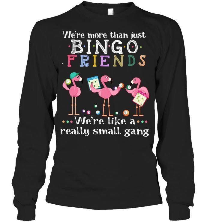 We're More Than Just Bingo Friends Flamingo Unisex Long Sleeve