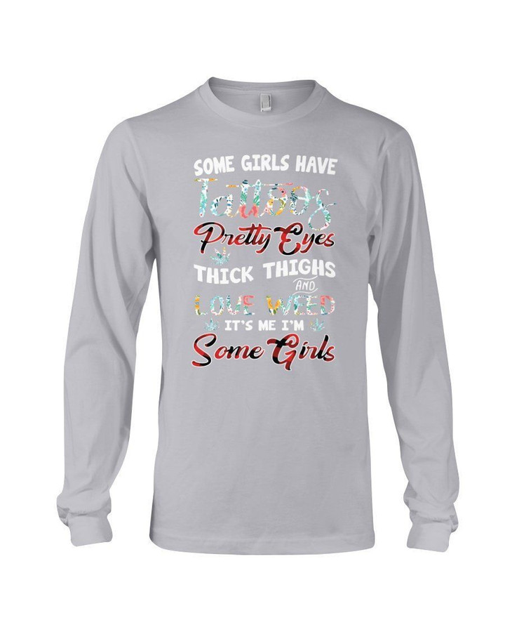 Some Girls Have Tattoos Pretty Eyes Unique Design Unisex Long Sleeve