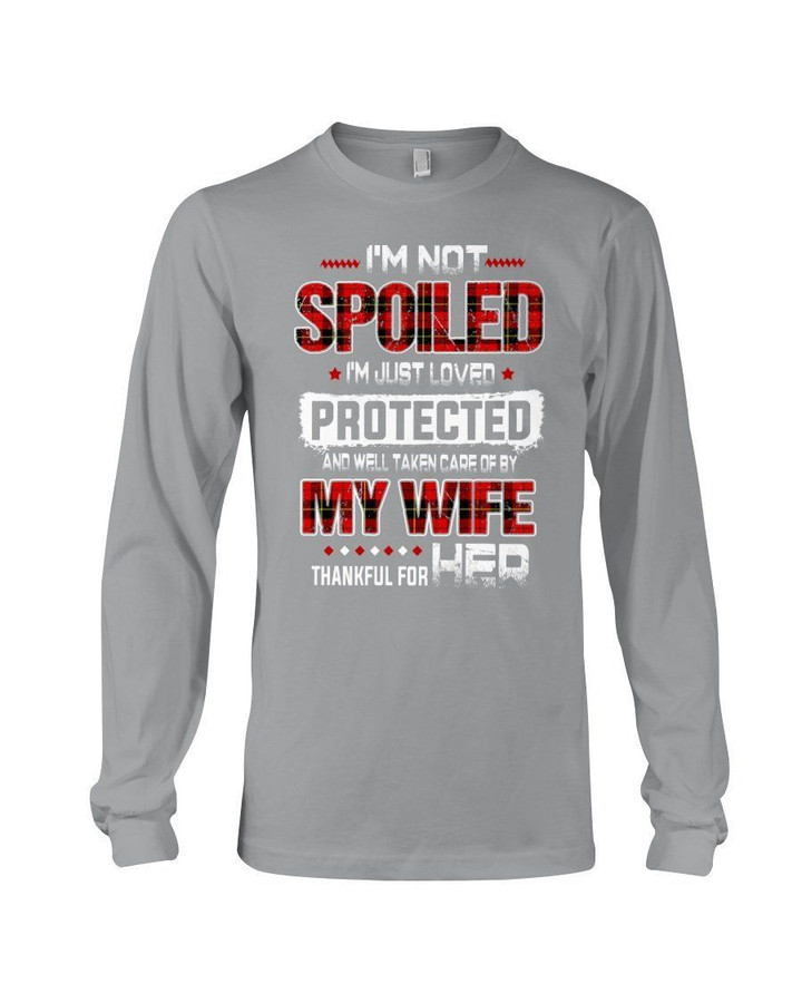 I'm Just Loved Protected And Well Taken Care Gift For Wife Unisex Long Sleeve