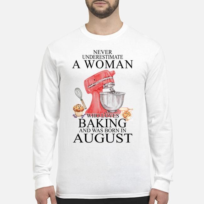 Never Underestimate A Woman Who Loves Baking Born In August Birthday Gift Unisex Long Sleeve