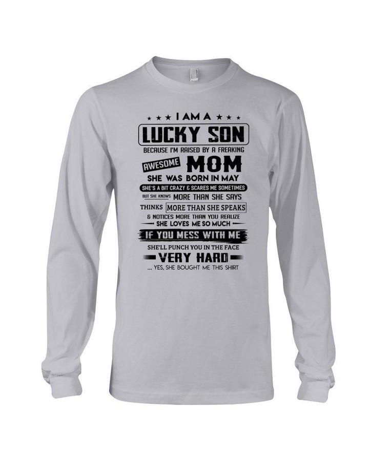 I Am A Lucky Son Who Raised By A Freaking Awesome Mom She Was Born In May Unisex Long Sleeve