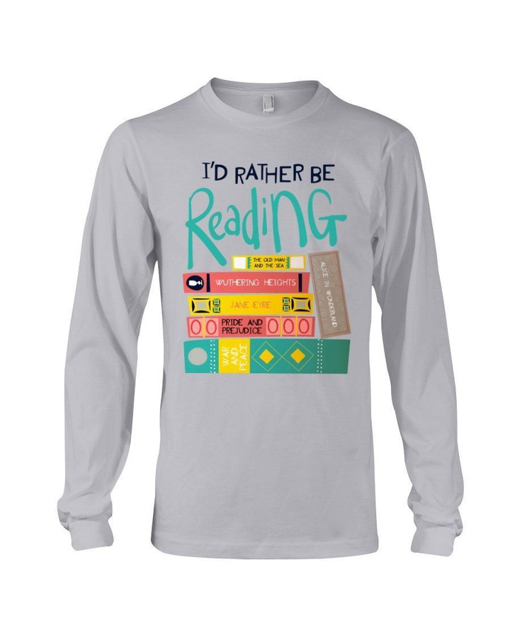 Meaningful Gift For Librarian I'd Rather Be Reading Unisex Long Sleeve
