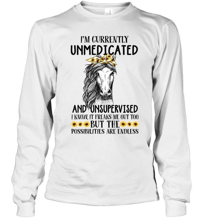 I'm Currently Unmedicated And Unsupervised Meaningful Gift Unisex Long Sleeve