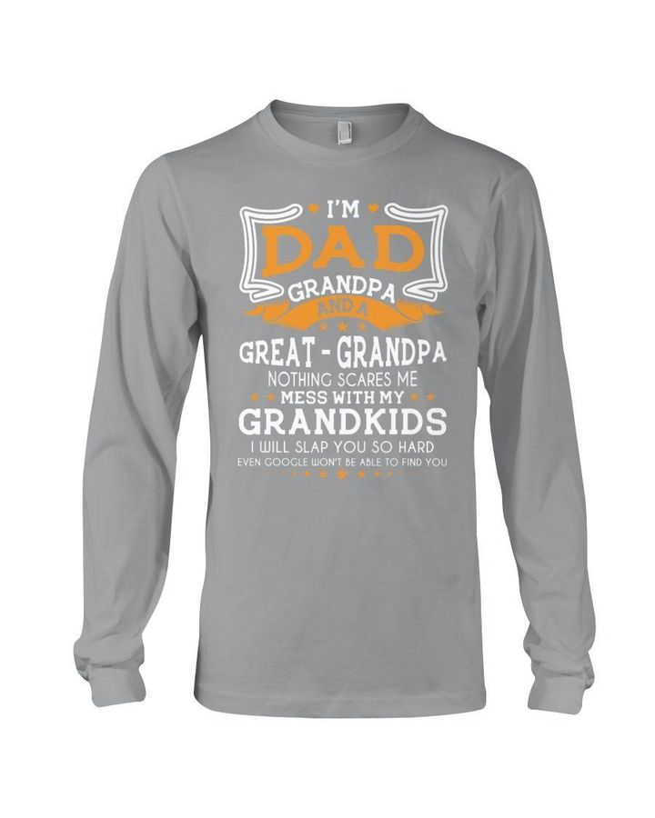 I'm Dad Grandpa And A Great Grandpa Nothing Scares Me Unisex Long Sleeve