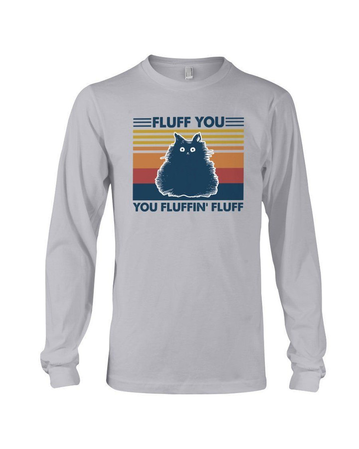 Fluff You You Fluffin' Fluff Retro Vintage Gift For Cat Lovers Unisex Long Sleeve