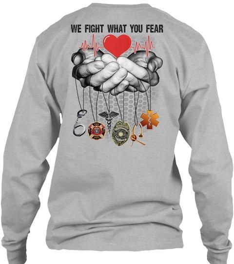 We Fight What You Fear Great Gift For Emergency Medical Technician Unisex Long Sleeve