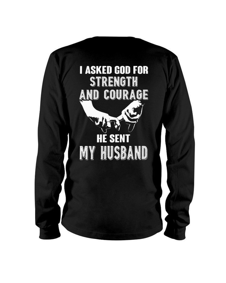 I Asked God For Strength And Courage Gift For Husband Unisex Long Sleeve