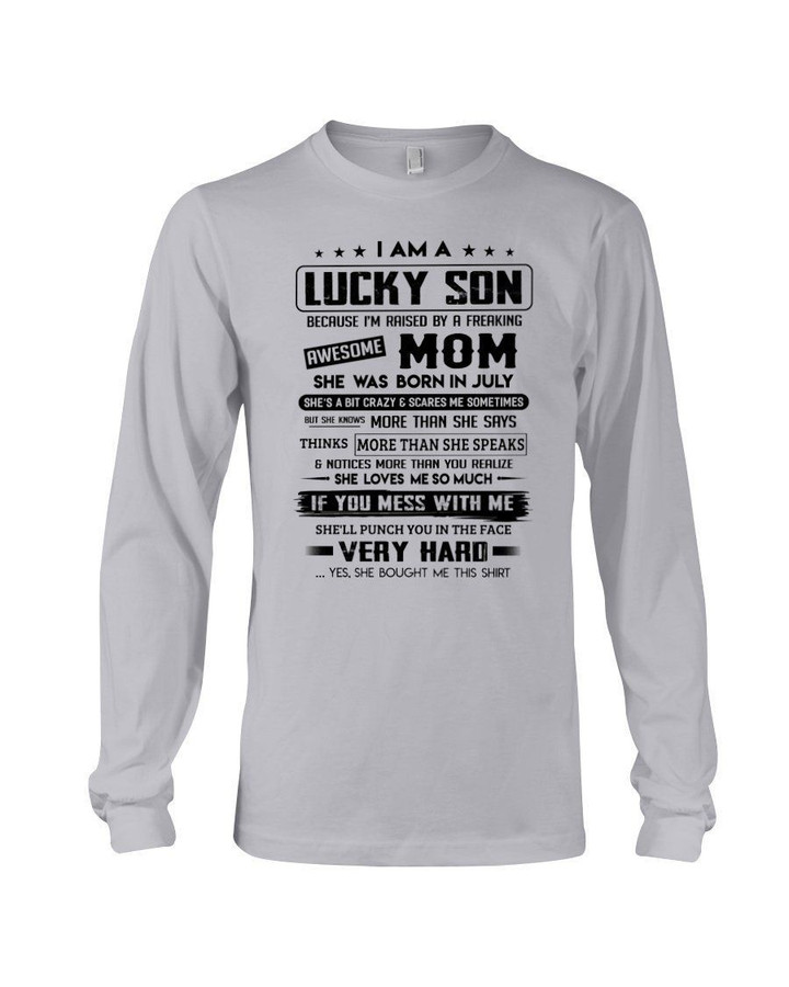 I Am A Lucky Son Who Raised By A Freaking Awesome Mom She Was Born In July Unisex Long Sleeve