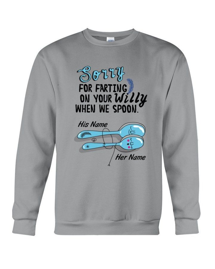 Custom Name Gift For Lover Sorry For Farting On Your Willy When We Spoon Sweatshirt