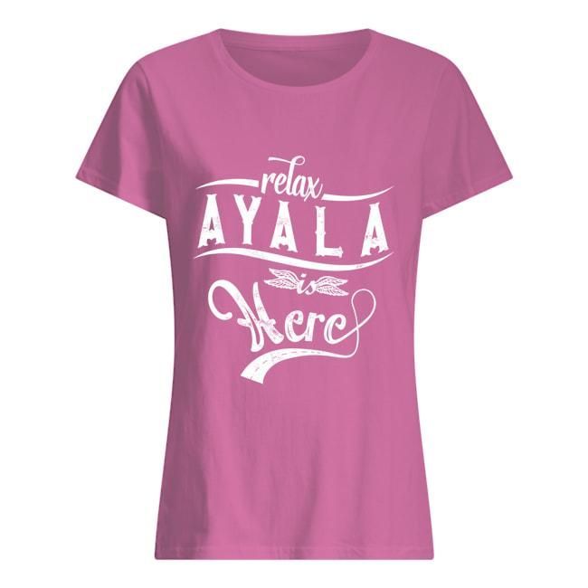 Relax Ayala Is Here Custom Name Gift For Friend Ladies Tee