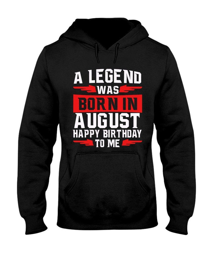A Legend Was Born In August Happy Birthday To Me Birthday Gift Hoodie