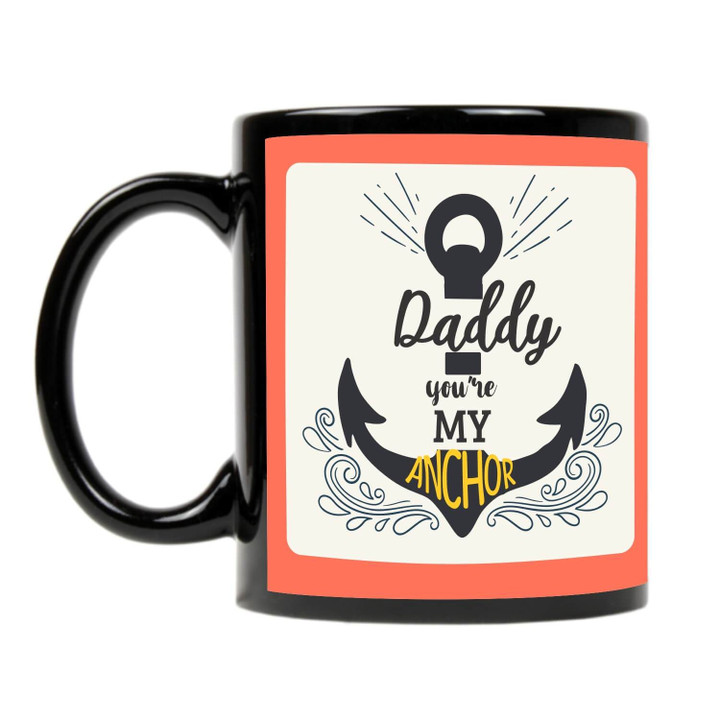 Daddy You Are My Anchor Trending Printed Mug