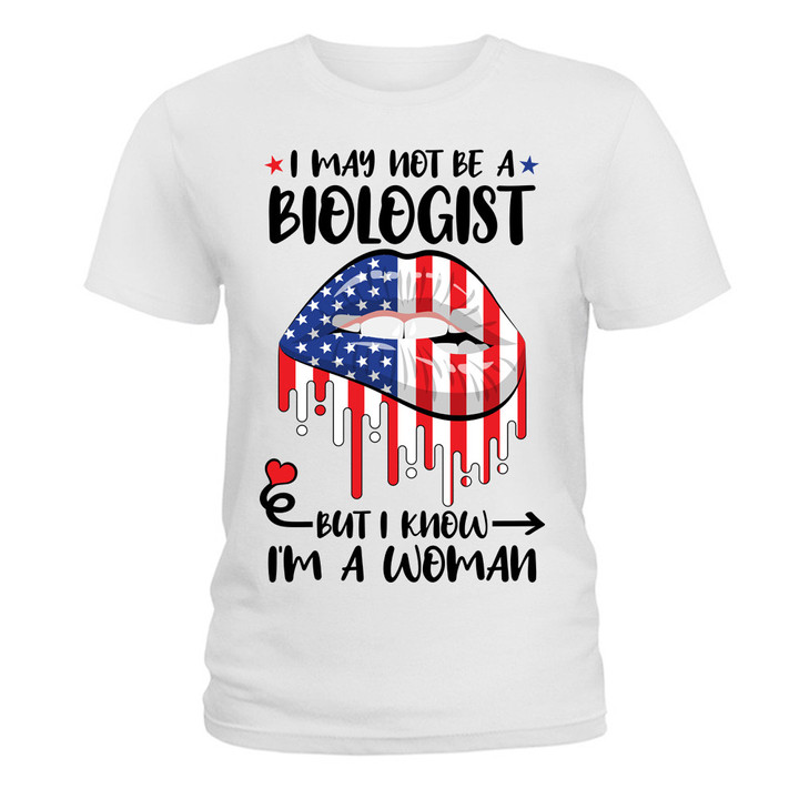 I May Not Be A Biologist But I Know I'm A Woman American Lips Unisex T-shirt