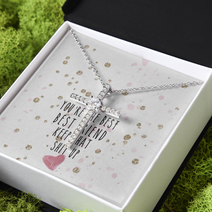 You're My Best Friend Keep That Shit Up Gift For Friend CZ Cross Necklace