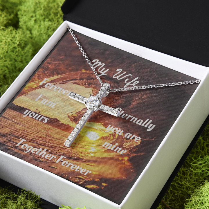 Gift For Wife Forever I Am Yours Eternally You Are Mine Together Forever CZ Cross Necklace