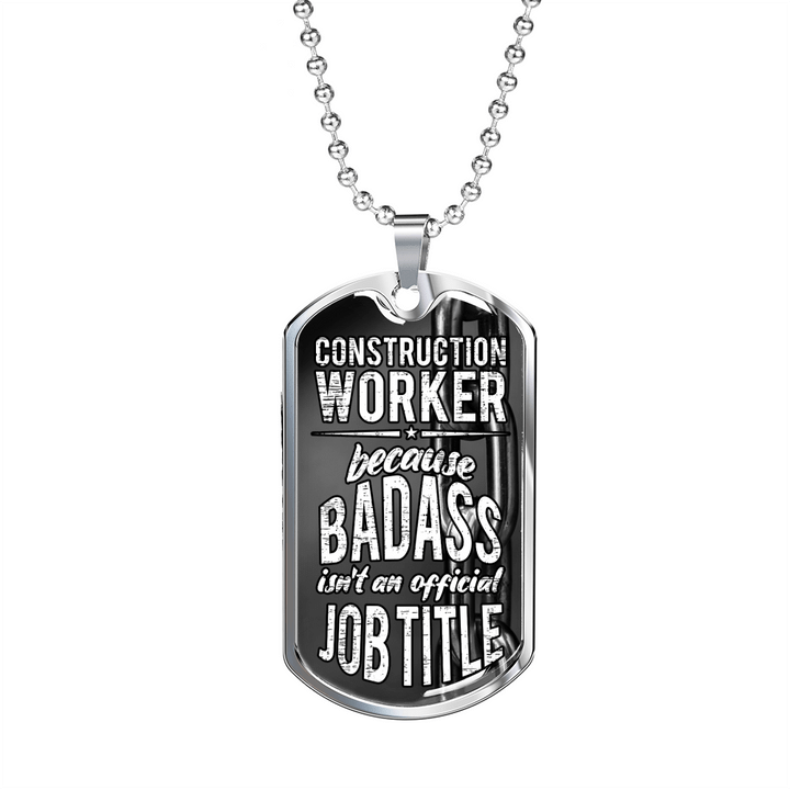 Contruction Worker Because Badass Isn't A Offical Job Dog Tag Necklace