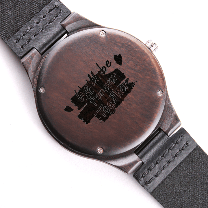 We'll Be Forever Together Gift For Boyfriend Engraved Wooden Watch