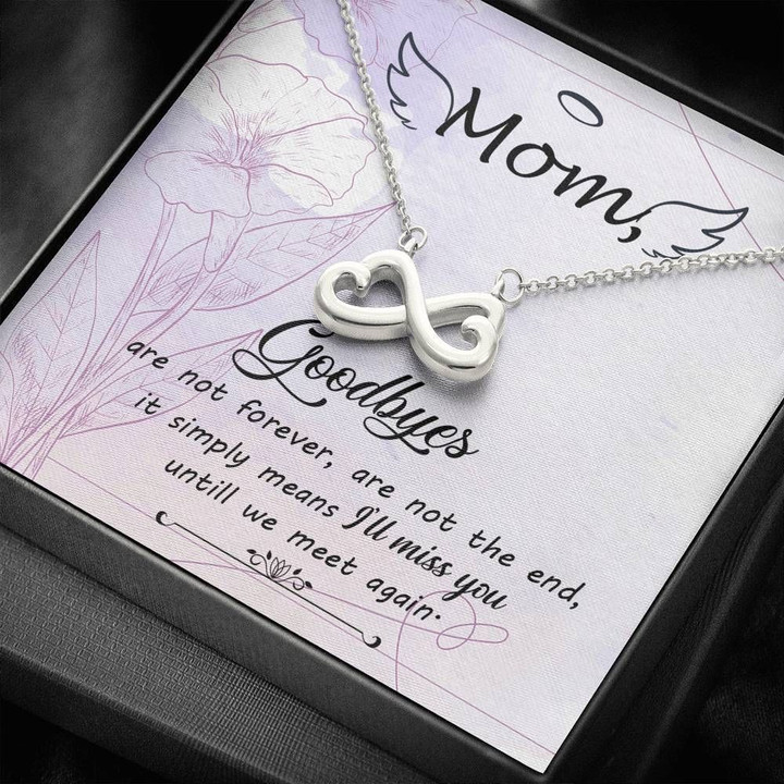 Goodbyes Are Not Forever Are No The End Infinity Heart Necklace Gifts For Angel Mom