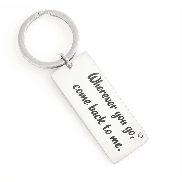 Wherever You Go Come Back To Me For Daughter Engraved Keyring