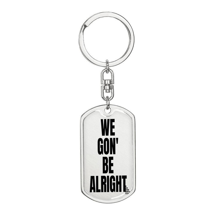 We Are Going To Be Alright Stainless Dog Tag Pendant Keychain Gift For Men