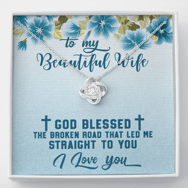 God Blessed The Broken Road Love Knot Necklace Gift For Wife