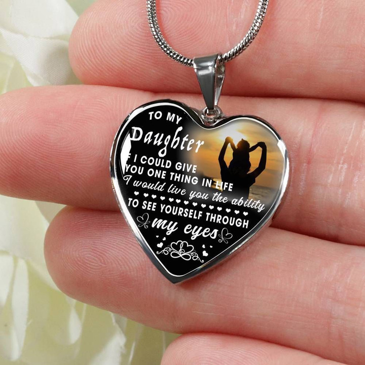 Gift For Daughter Give You The Ability To See Yourself Through My Eyes Stainless Heart Pendant Necklace