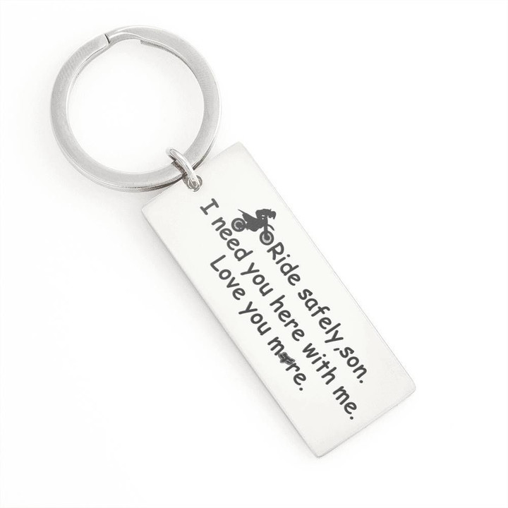 Ride Safely Son I Need You Here With Me Gift For Son Engraved Keyring