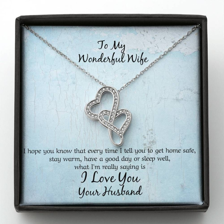 Everytime I Tell You To Get Home Safe Double Hearts Necklace Gift For Wife