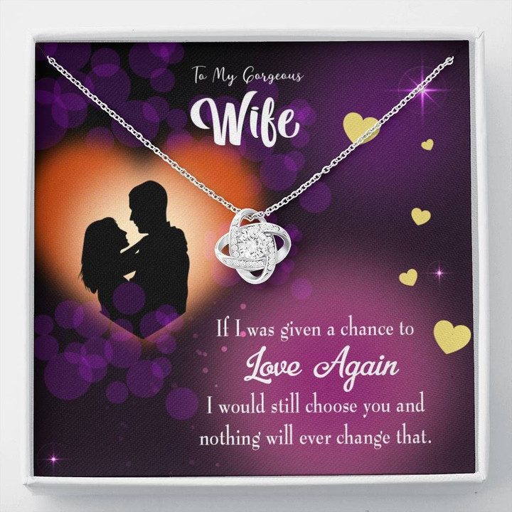 If I Was Given A Chance To Love Again Love Knot Gift For Wife