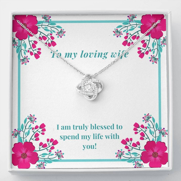 I Am Truly Blessed To Spend My Life With You Gift For Wife Love Knot Necklace